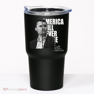 America Will Never Be The Same Charlie Kirk Tumbler