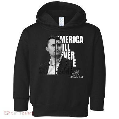 America Will Never Be The Same Charlie Kirk Toddler Hoodie