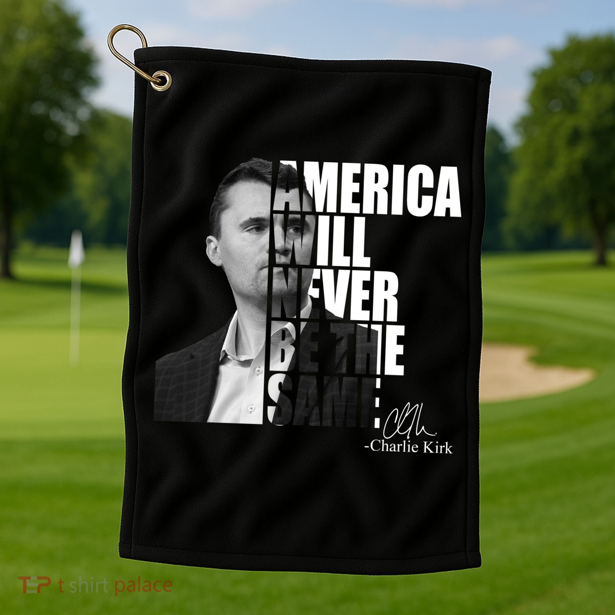 America Will Never Be The Same Charlie Kirk Golf Towel