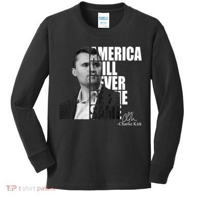 America Will Never Be The Same Charlie Kirk Kids Long Sleeve Shirt