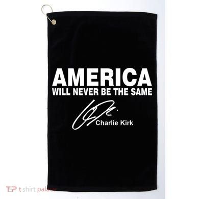 America Will Never Be The Same RIP CHARLIE KIRK Golf Towel