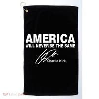 America Will Never Be The Same RIP CHARLIE KIRK Golf Towel thumb 0
