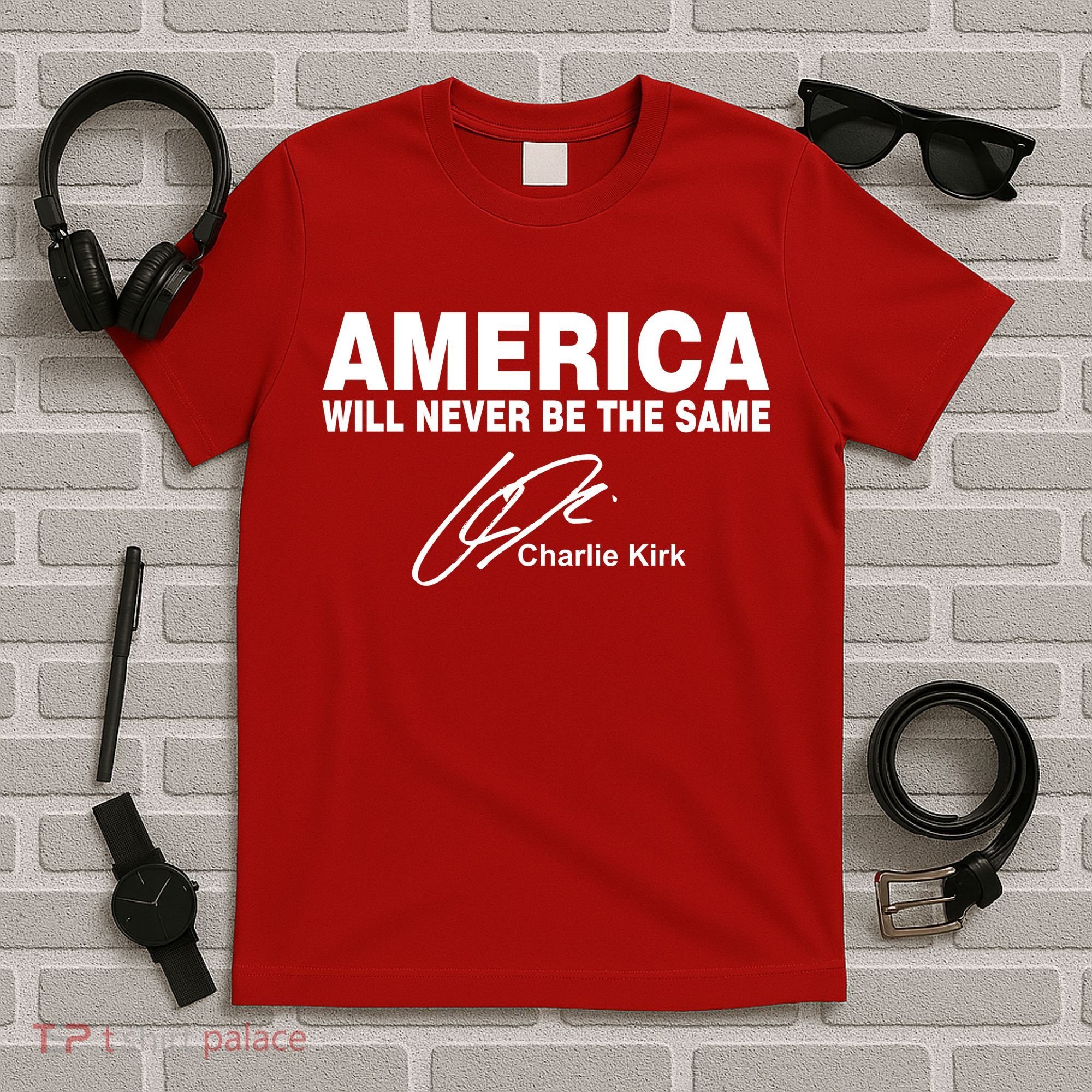 America Will Never Be The Same RIP CHARLIE KIRK T-Shirt