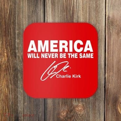 America Will Never Be The Same RIP CHARLIE KIRK Coaster