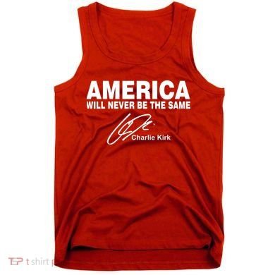America Will Never Be The Same RIP CHARLIE KIRK Tank Top
