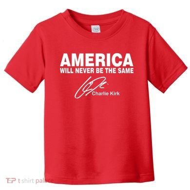 America Will Never Be The Same RIP CHARLIE KIRK Toddler T-Shirt