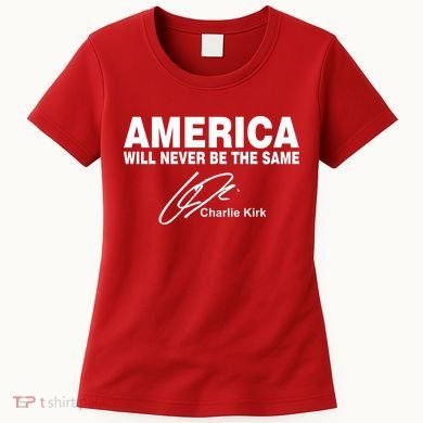 America Will Never Be The Same RIP CHARLIE KIRK Women's T-Shirt