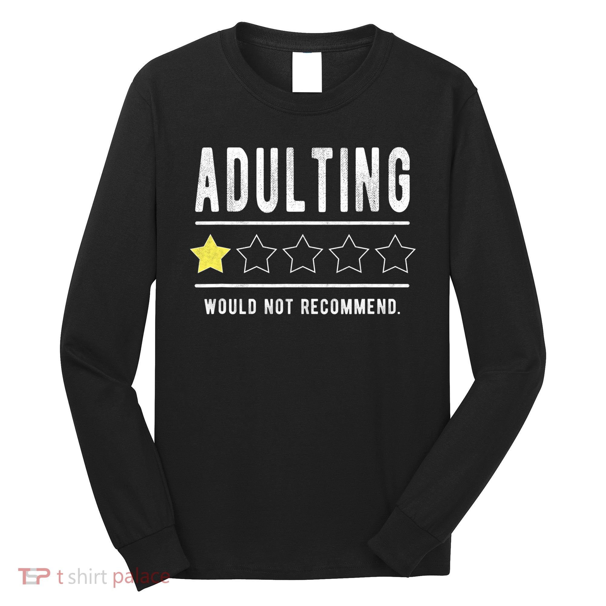 Adulting Would Not Recommend Funny Sayings One Star Adulting Long Sleeve Shirt