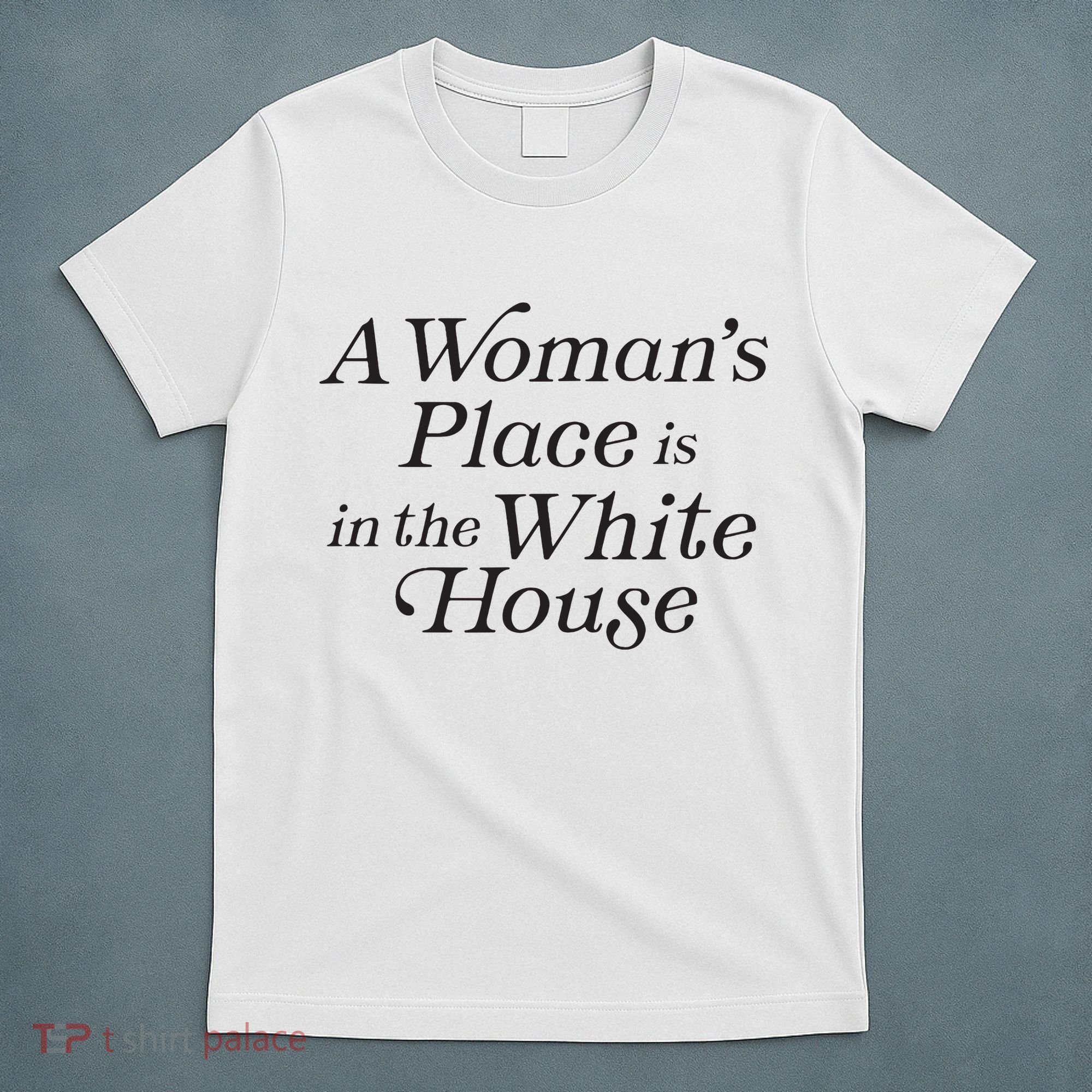 A Womans Place Is In The White House Trendy Rights Feminist T-Shirt