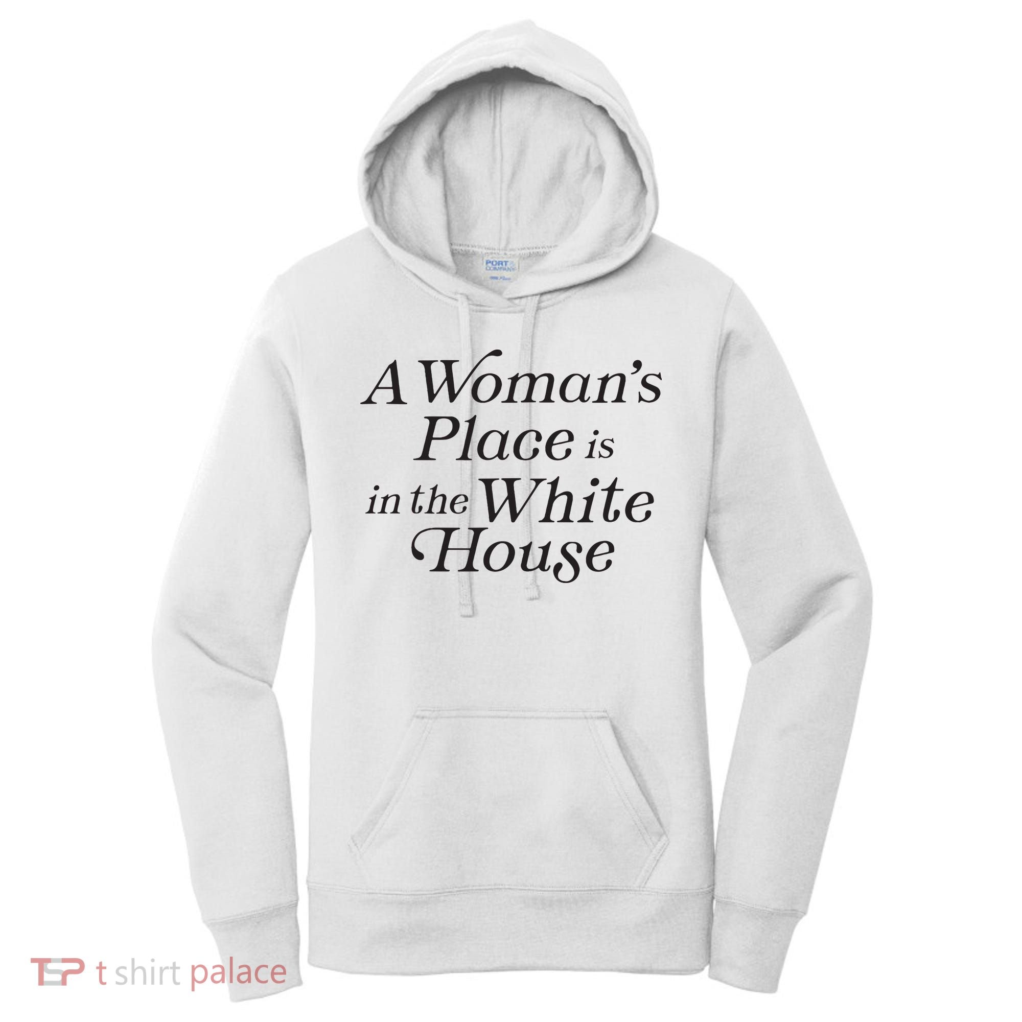 A Womans Place Is In The White House Trendy Rights Feminist Women's Hoodie