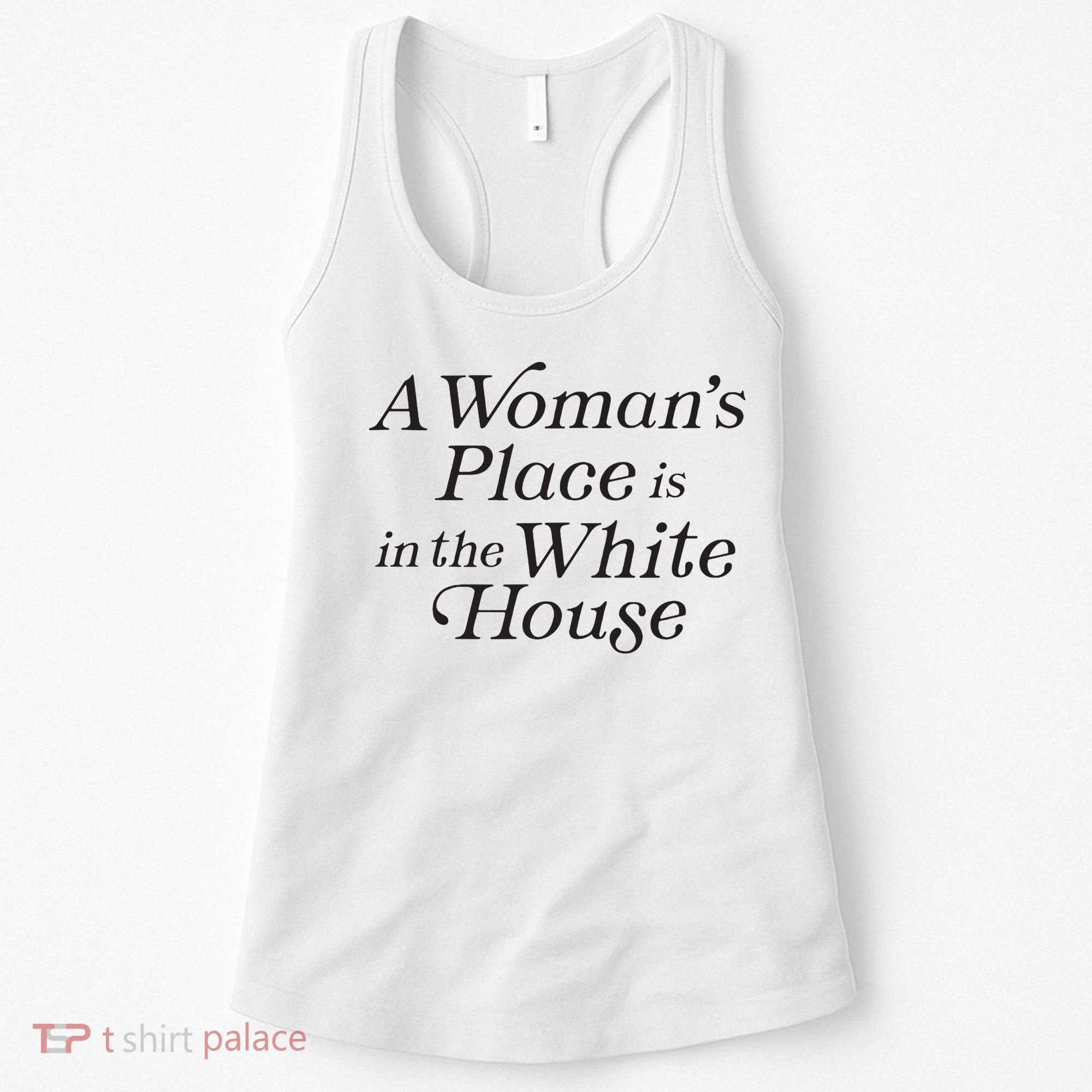 A Womans Place Is In The White House Trendy Rights Feminist Women's Tank Top