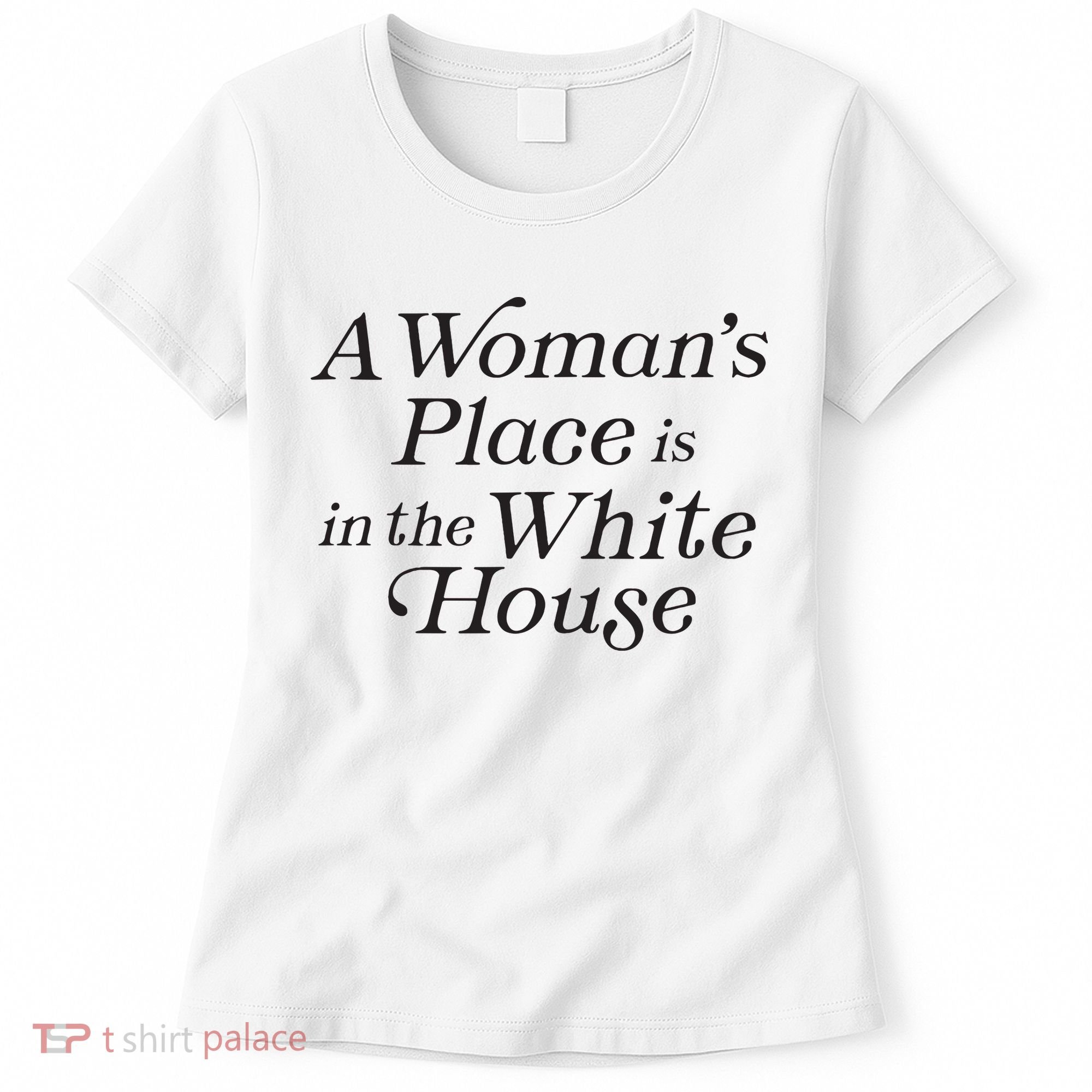 A Womans Place Is In The White House Trendy Rights Feminist Women's T-Shirt
