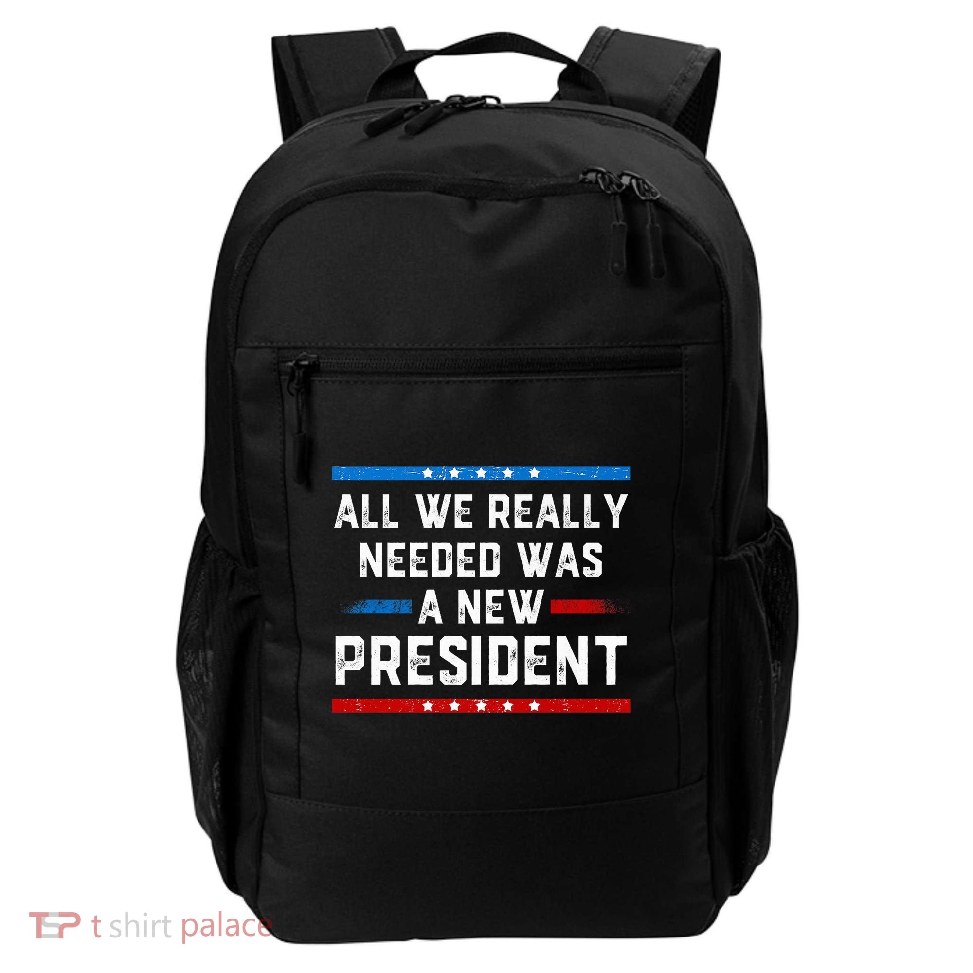 All We Really Needed Was A New President USA Backpack