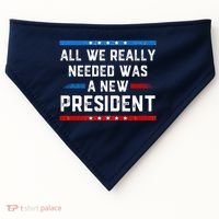 All We Really Needed Was A New President USA USA-Made Doggie Bandana thumb 0