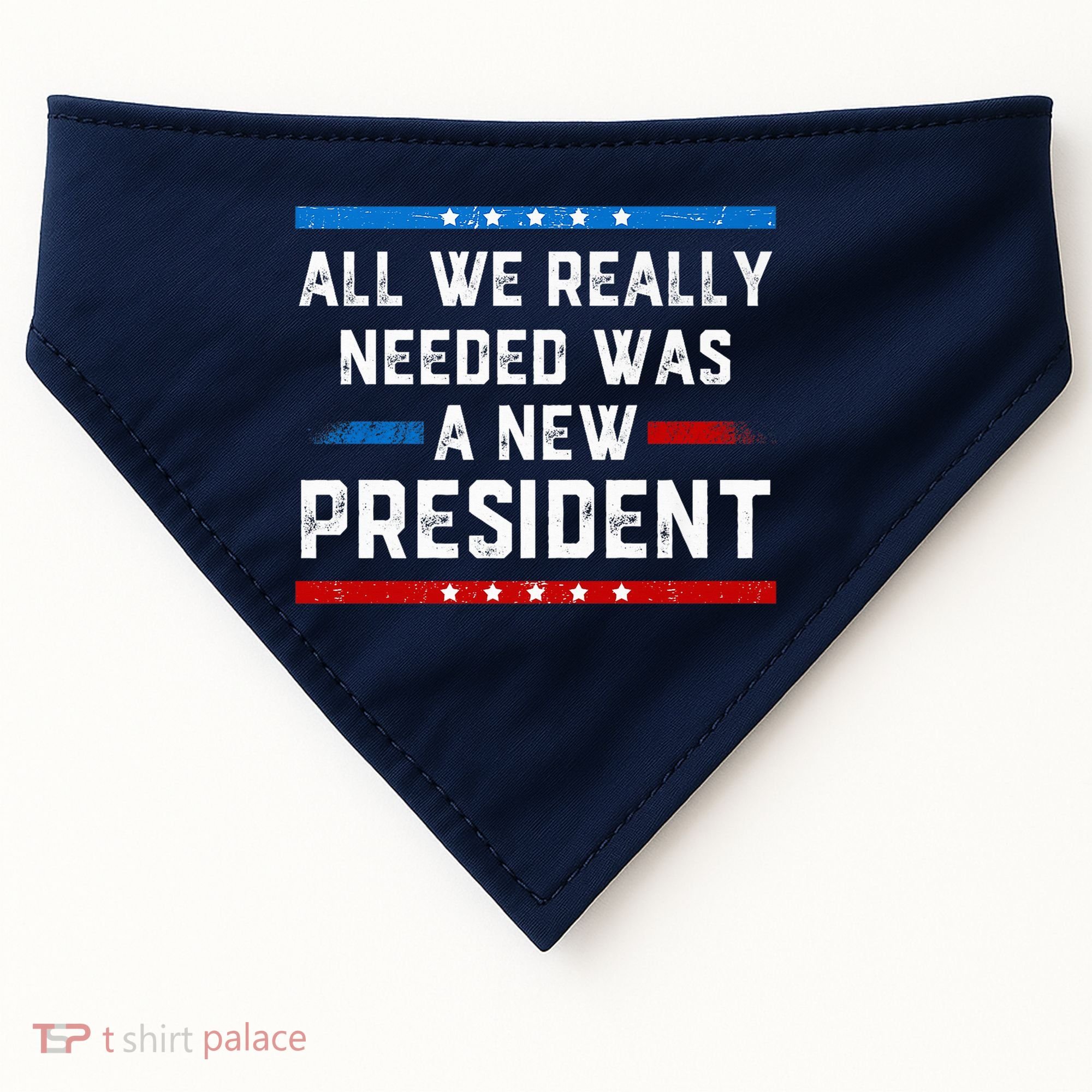 All We Really Needed Was A New President USA USA-Made Doggie Bandana