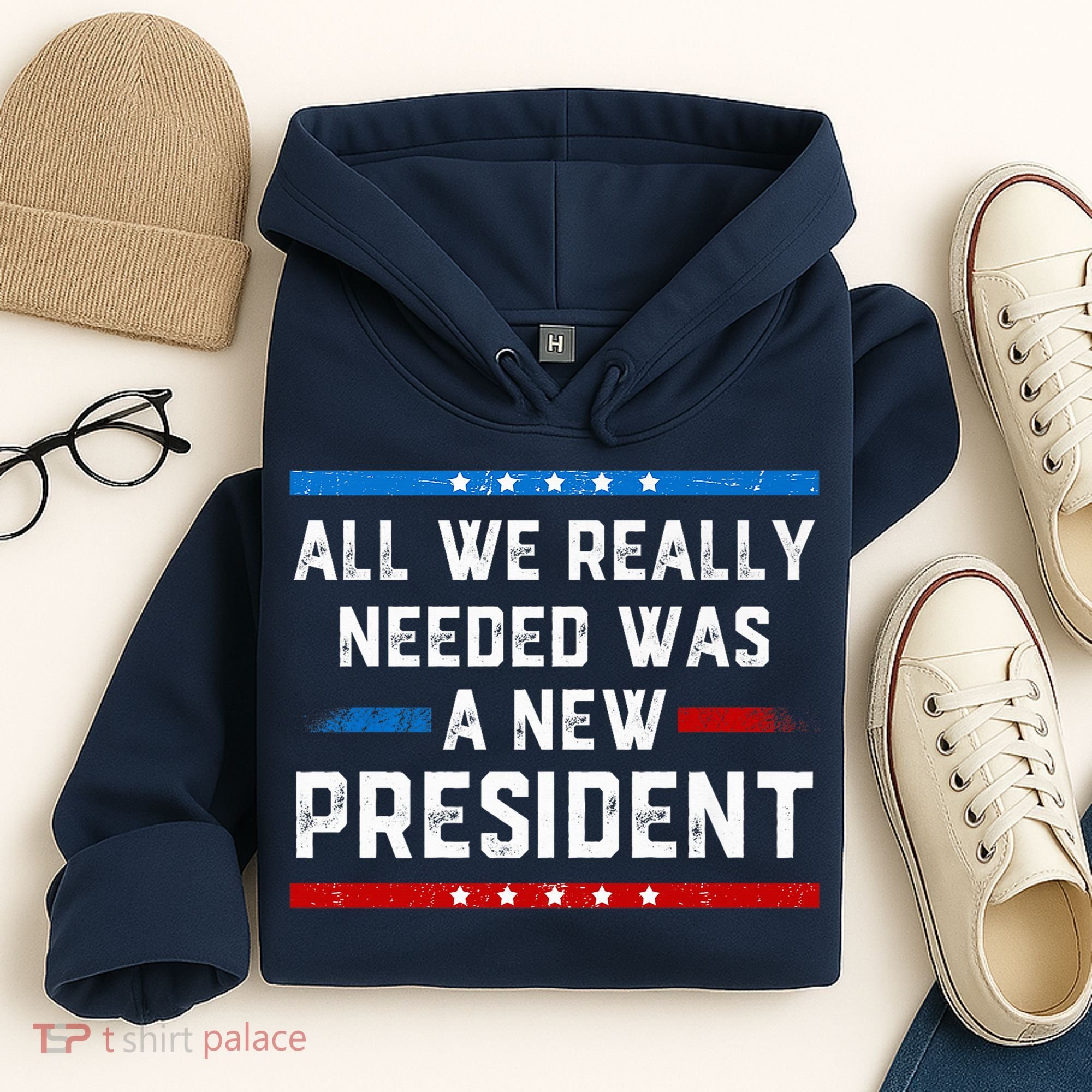 All We Really Needed Was A New President USA Hoodie