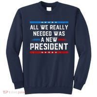 All We Really Needed Was A New President USA Sweatshirt thumb 0
