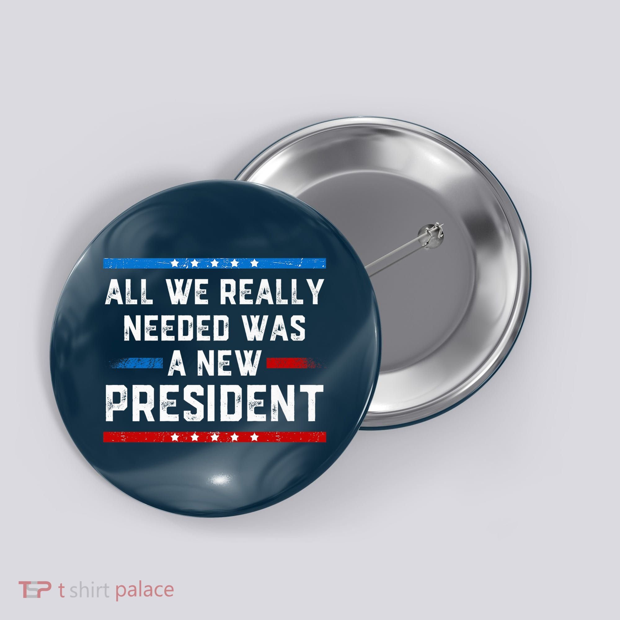 All We Really Needed Was A New President USA Button
