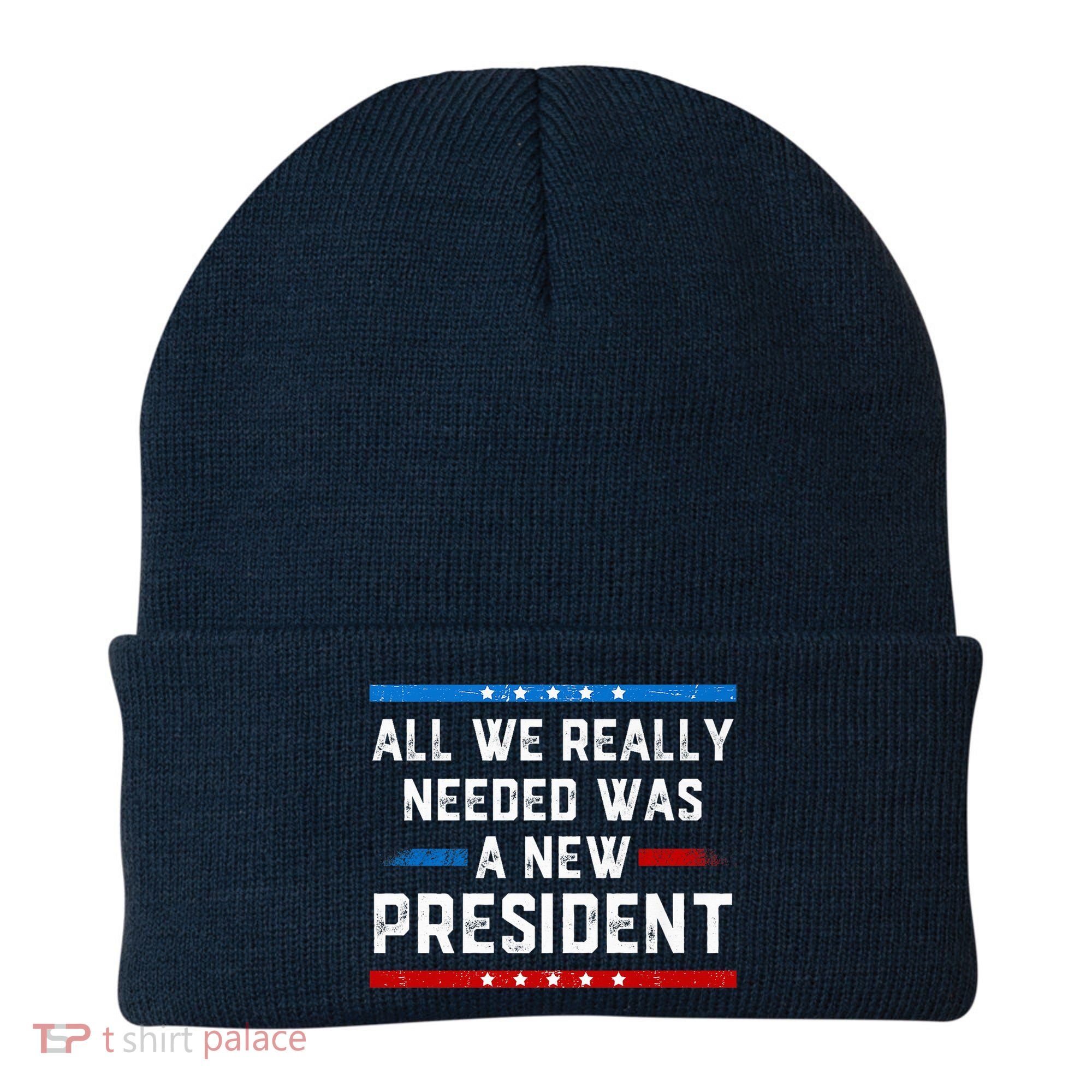 All We Really Needed Was A New President USA Beanie
