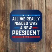 All We Really Needed Was A New President USA Coaster thumb 0