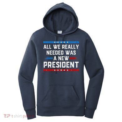 All We Really Needed Was A New President USA Women's Hoodie