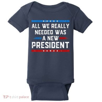 All We Really Needed Was A New President USA Baby Bodysuit