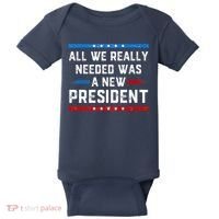 All We Really Needed Was A New President USA Baby Bodysuit thumb 0