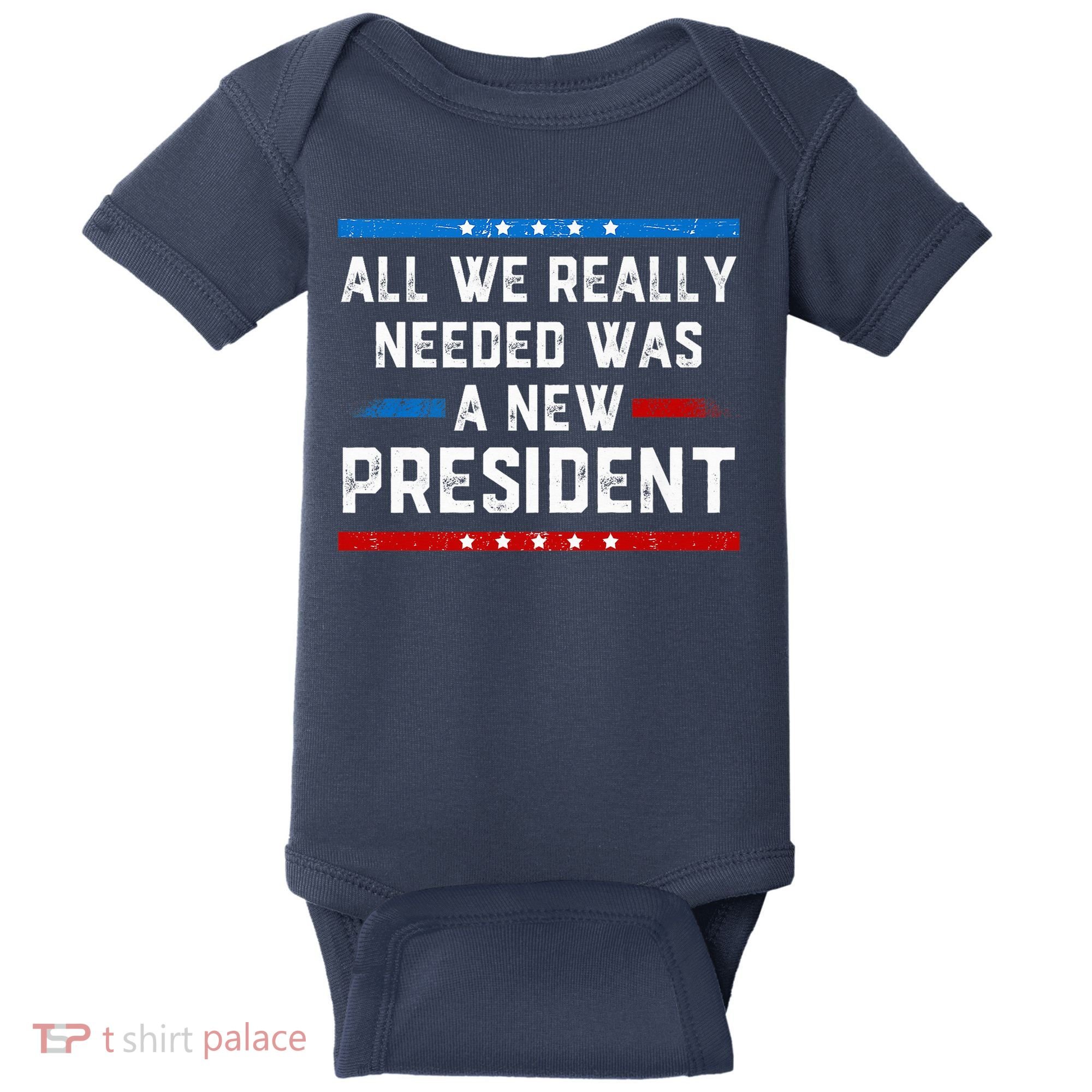 All We Really Needed Was A New President USA Baby Bodysuit