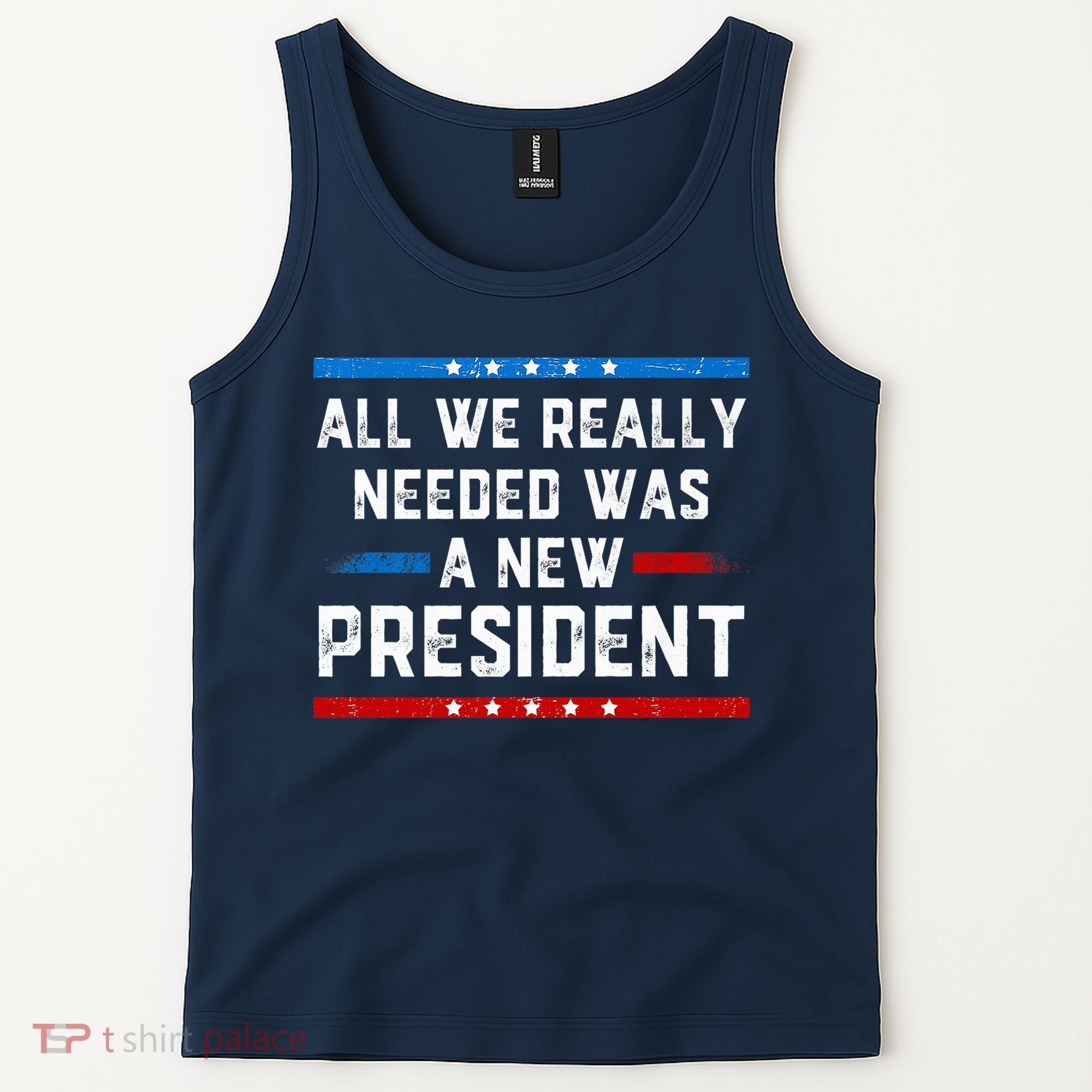 All We Really Needed Was A New President USA Tank Top