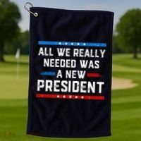All We Really Needed Was A New President USA Golf Towel thumb 1