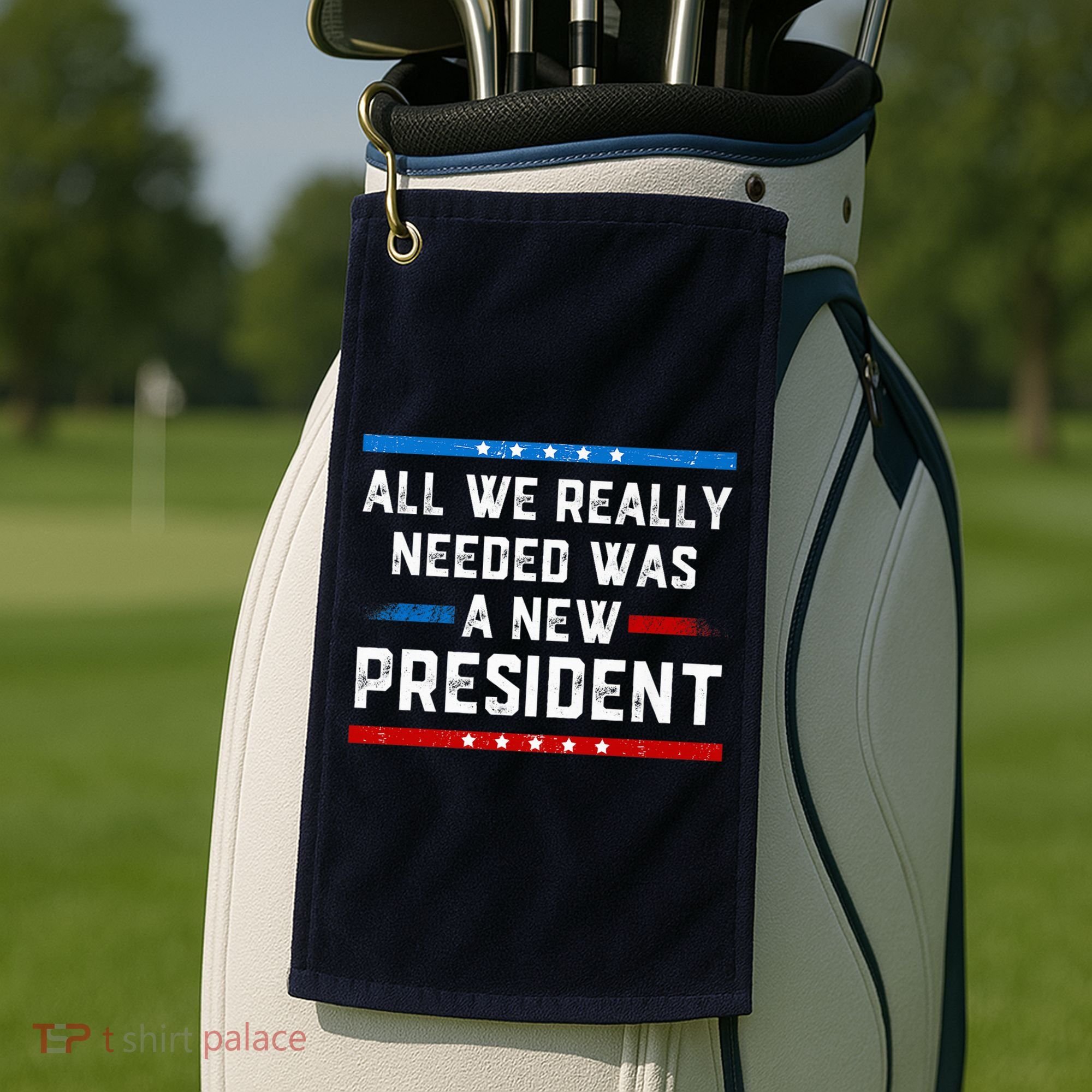 All We Really Needed Was A New President USA Golf Towel