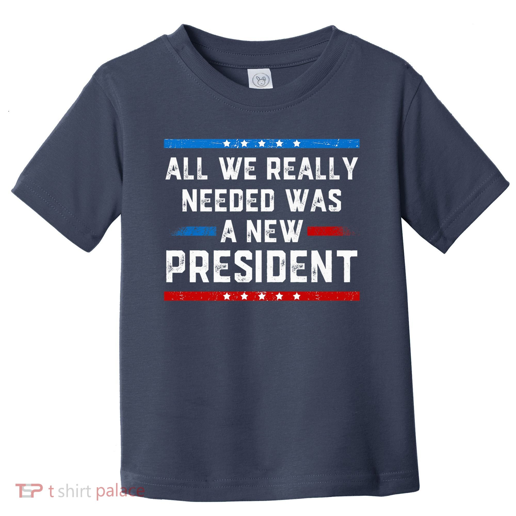 All We Really Needed Was A New President USA Toddler T-Shirt