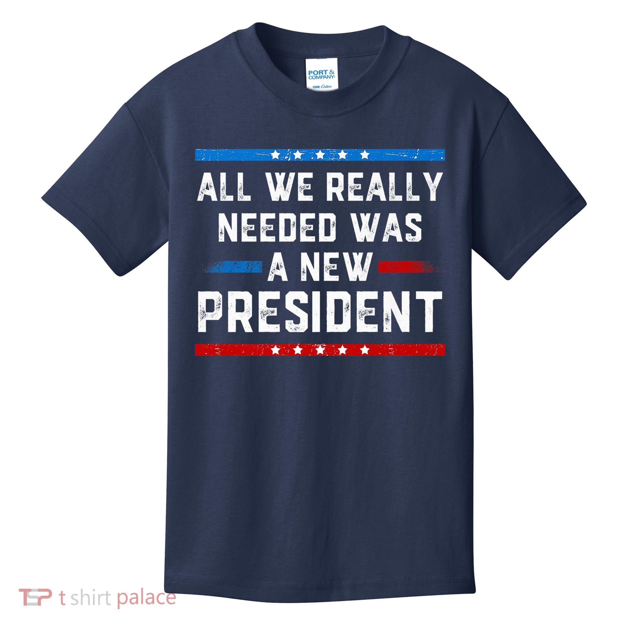 All We Really Needed Was A New President USA Kids T-Shirt