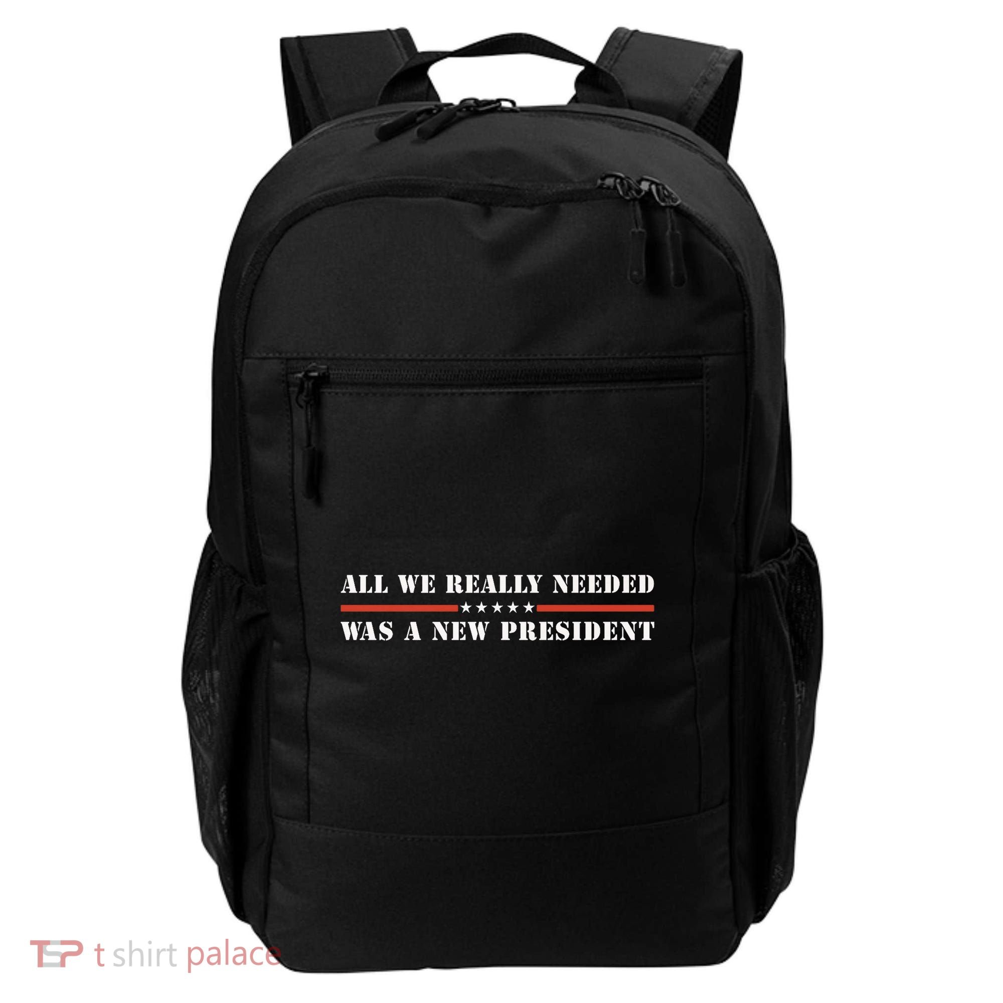 All We Really Needed Was A New President USA Backpack