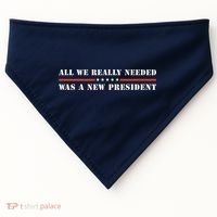 All We Really Needed Was A New President USA USA-Made Doggie Bandana thumb 0