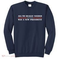 All We Really Needed Was A New President USA Sweatshirt thumb 0