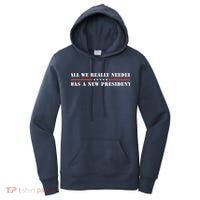 All We Really Needed Was A New President USA Women's Hoodie thumb 0