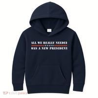 All We Really Needed Was A New President USA Kids Hoodie thumb 0
