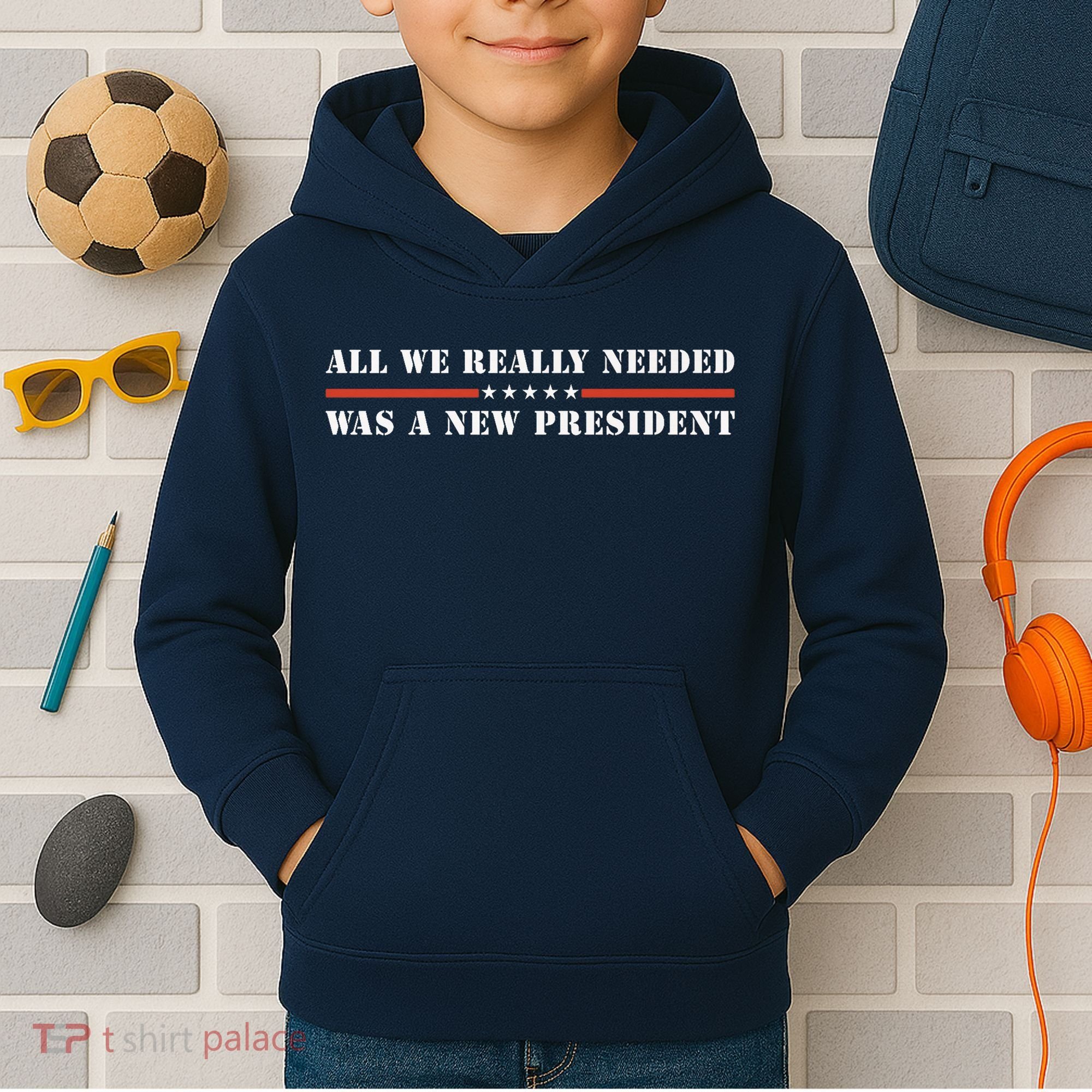 All We Really Needed Was A New President USA Kids Hoodie