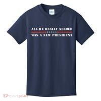 All We Really Needed Was A New President USA Kids T-Shirt thumb 0