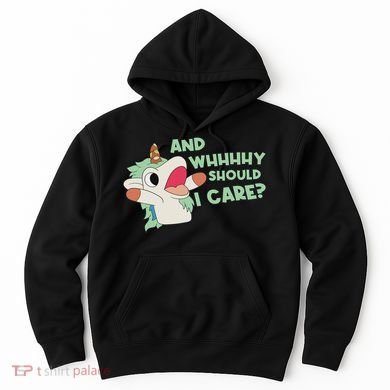 Annnnd Why Should I And Why Should I Care Unicorn Hoodie