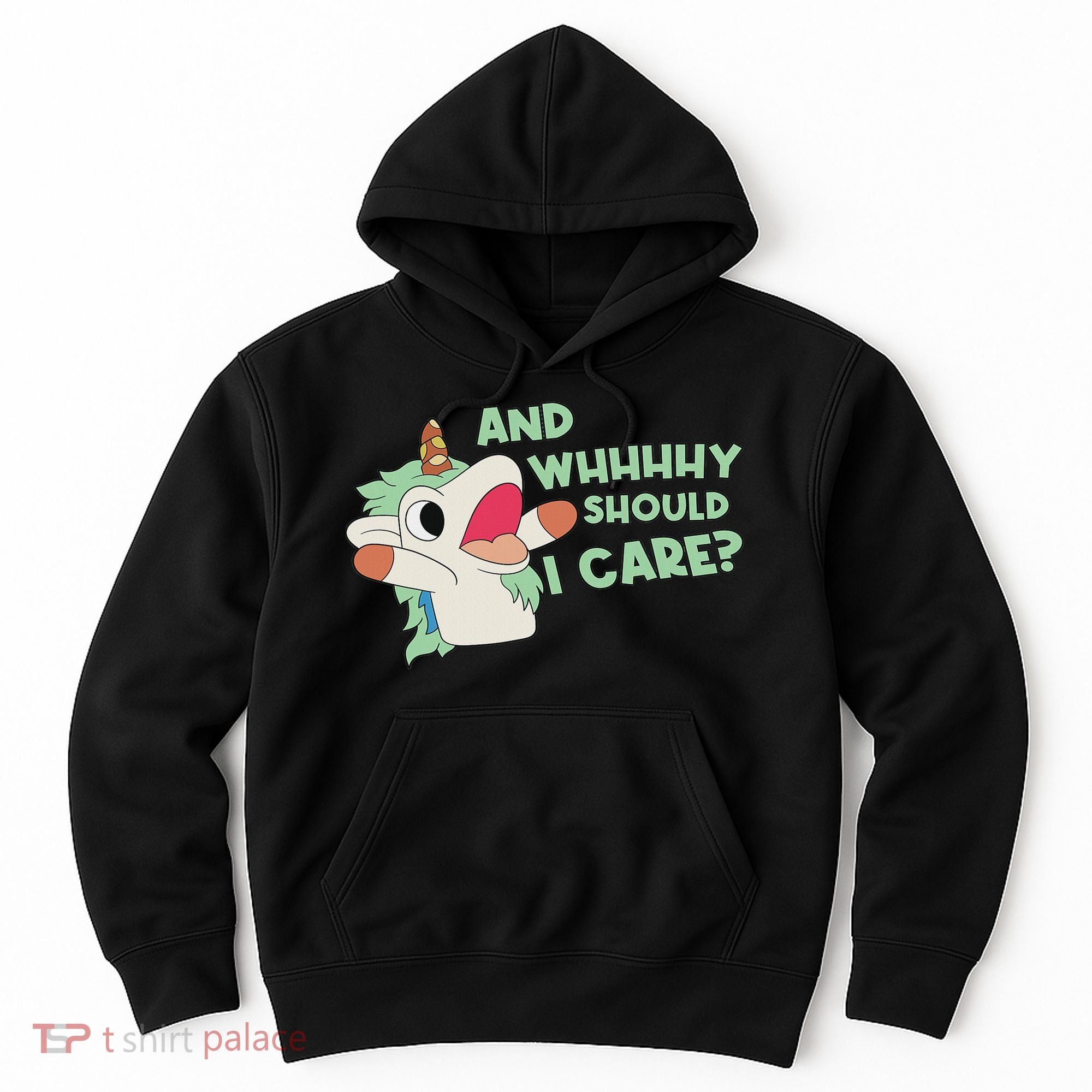 Annnnd Why Should I And Why Should I Care Unicorn Hoodie