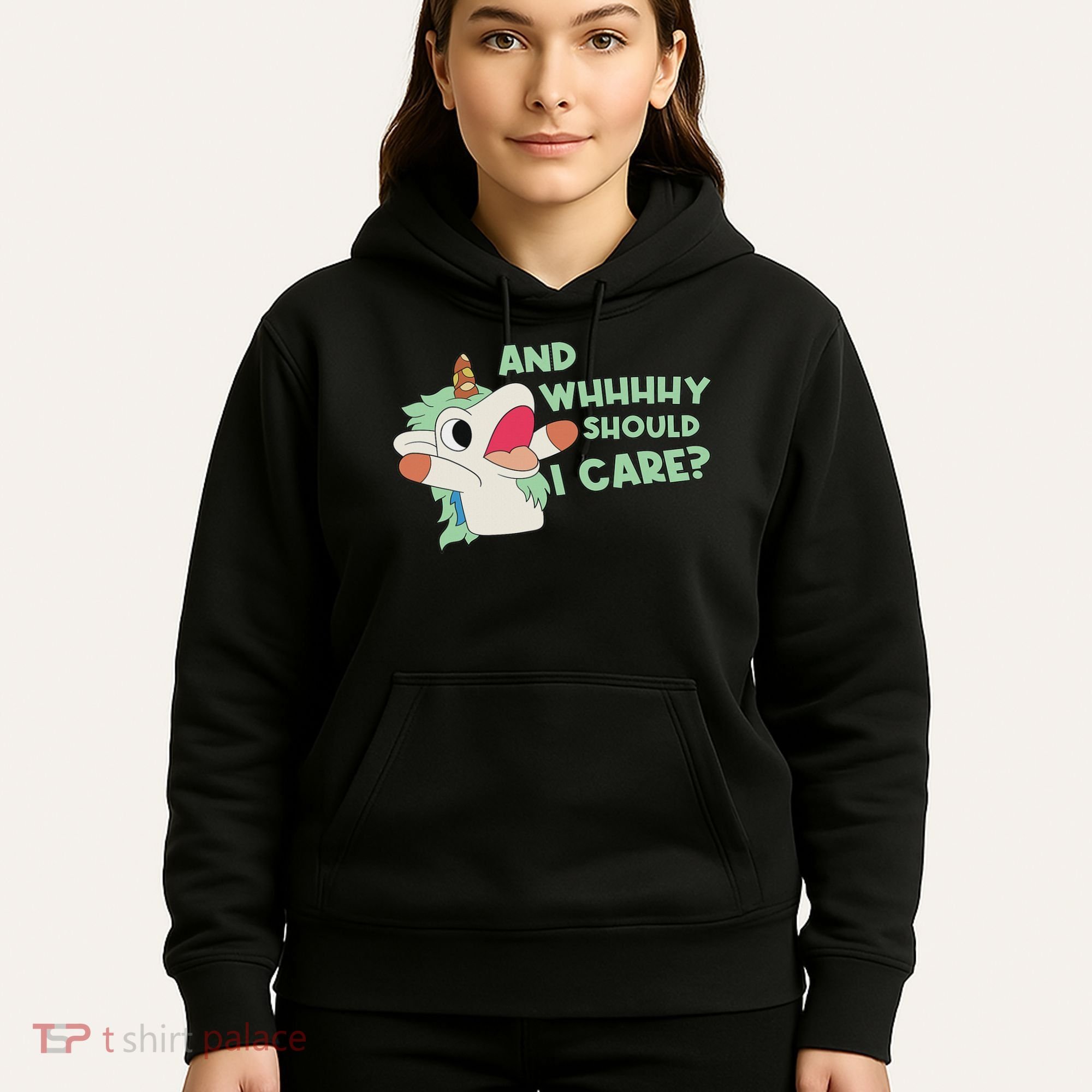 Annnnd Why Should I And Why Should I Care Unicorn Hoodie