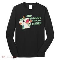 Annnnd Why Should I And Why Should I Care Unicorn Long Sleeve Shirt thumb 0
