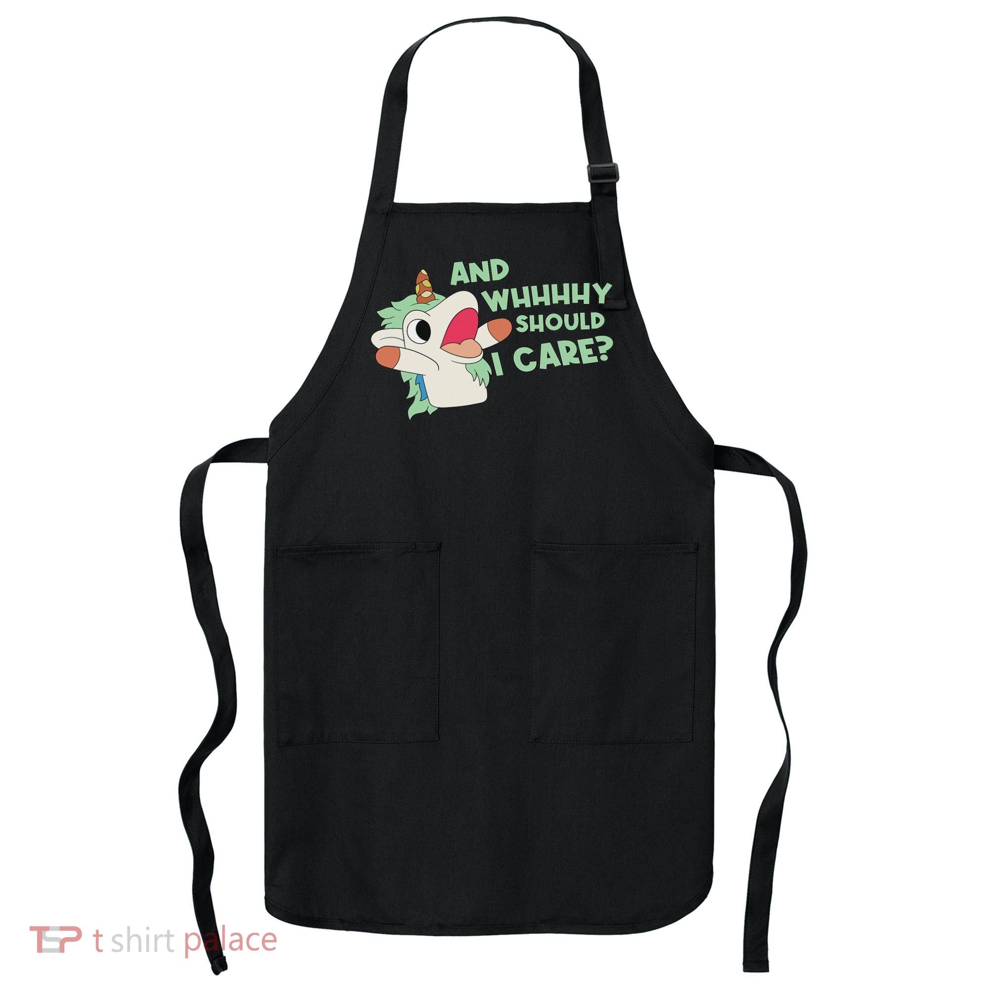 Annnnd Why Should I And Why Should I Care Unicorn Apron