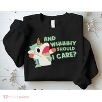Annnnd Why Should I And Why Should I Care Unicorn Sweatshirt thumb 2
