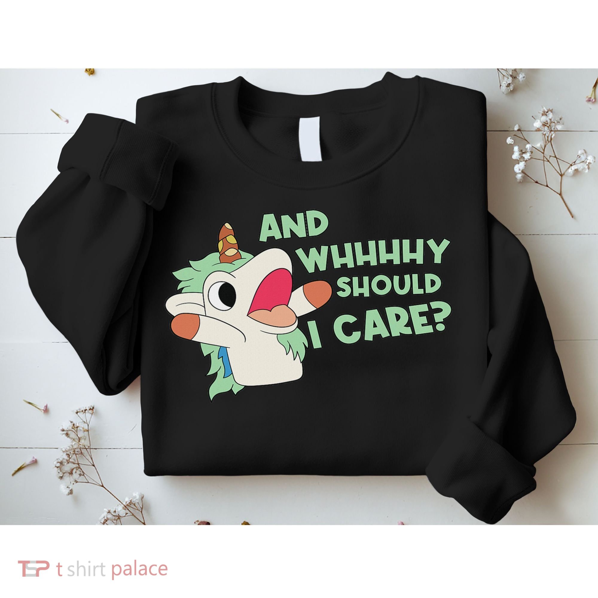 Annnnd Why Should I And Why Should I Care Unicorn Sweatshirt