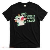 Annnnd Why Should I And Why Should I Care Unicorn T-Shirt thumb 0