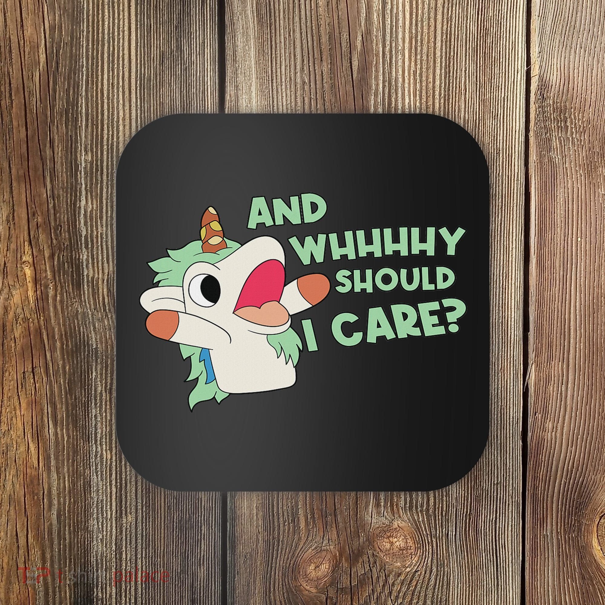 Annnnd Why Should I And Why Should I Care Unicorn Coaster