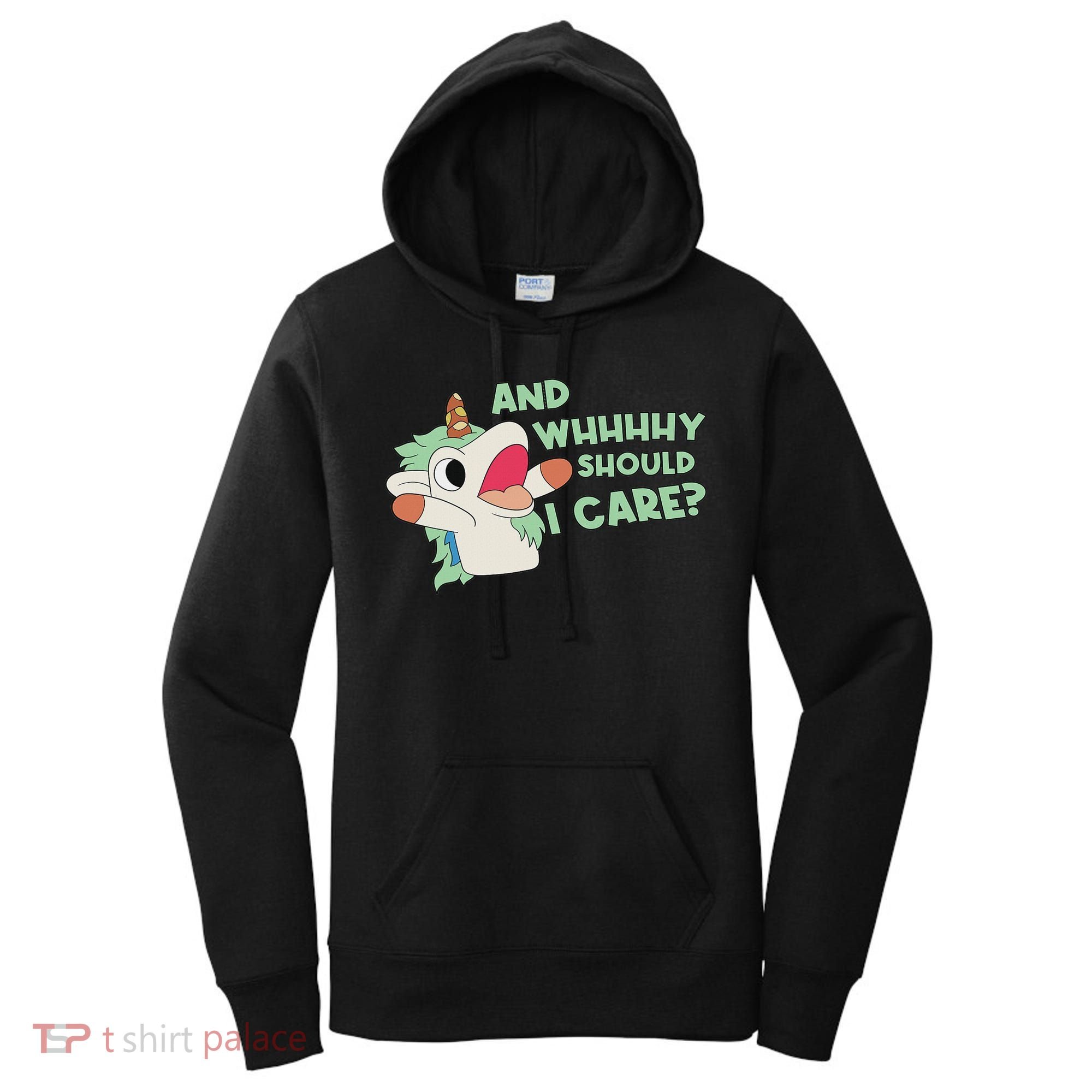 Annnnd Why Should I And Why Should I Care Unicorn Women's Hoodie